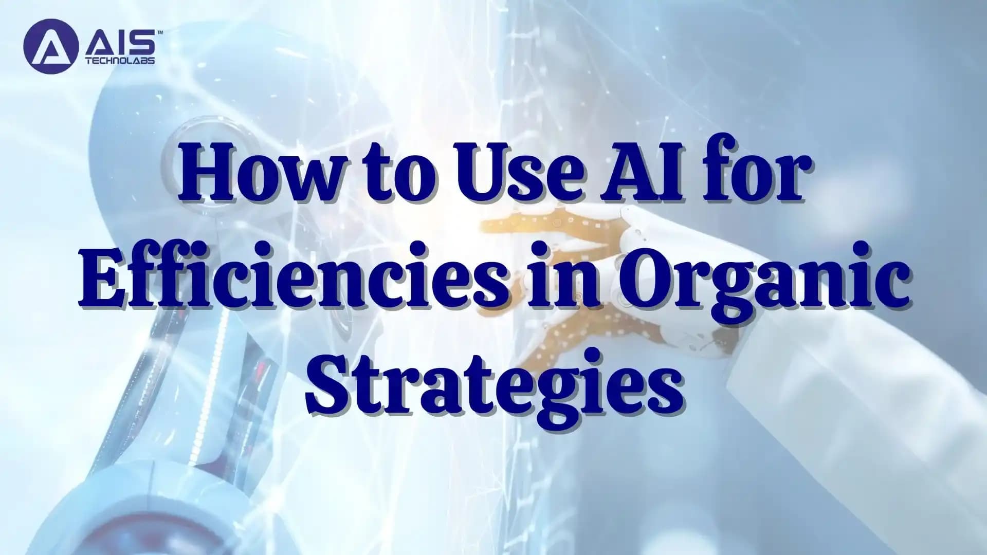 How to Use AI for Efficiencies in Organic Strategies how to use ai for efficiencies in organic strategies