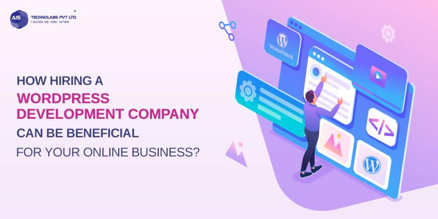 How Hiring A WordPress Development Company Can Be Beneficial For Your Online Business?