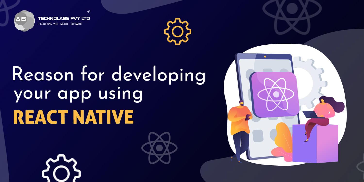 Reason for developing your app using React Native