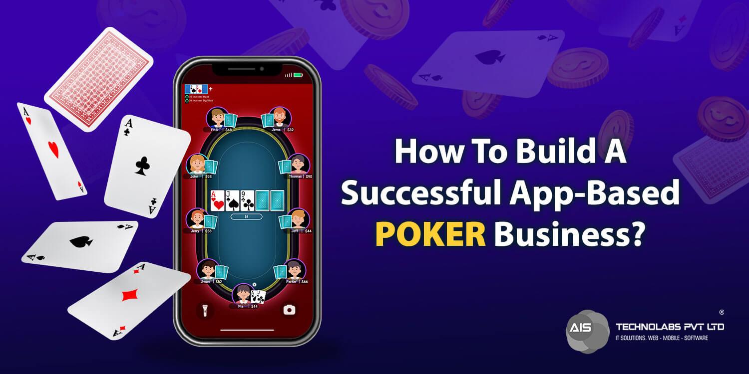 How To Build a Profitable Poker Enterprise: A Comprehensive App Guide?