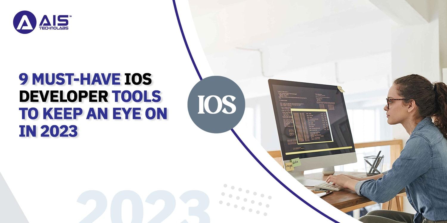 9 Must-Have IOS Developer Tools To Keep An Eye On In 2023