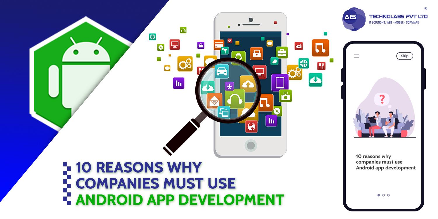 10 reasons why companies must use android app development