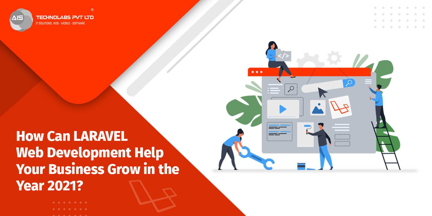 How can laravel web development help your business grow in the year 2021