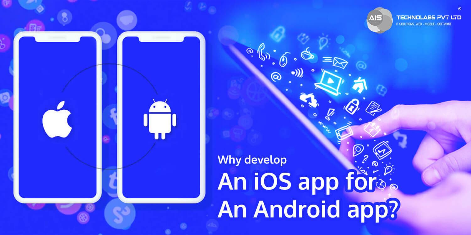 Why develop an iOS app for an Android app
