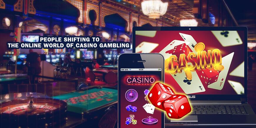 Why are People Shifting to The Online World of Casino Gambling?