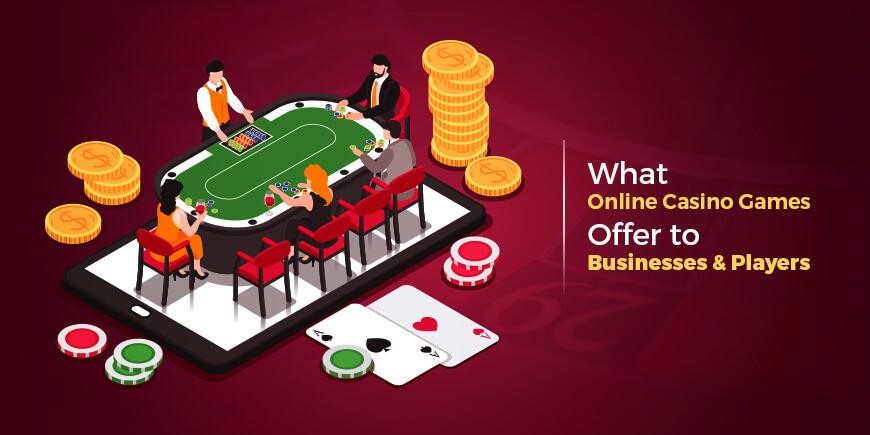 What Online Casino Games Offer to Businesses and Players?