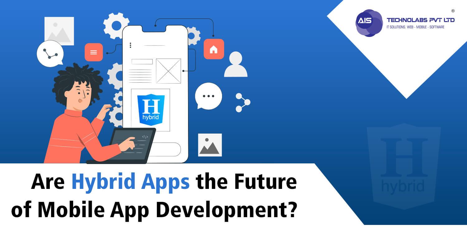 Are Hybrid Apps the Future of Mobile App Development?