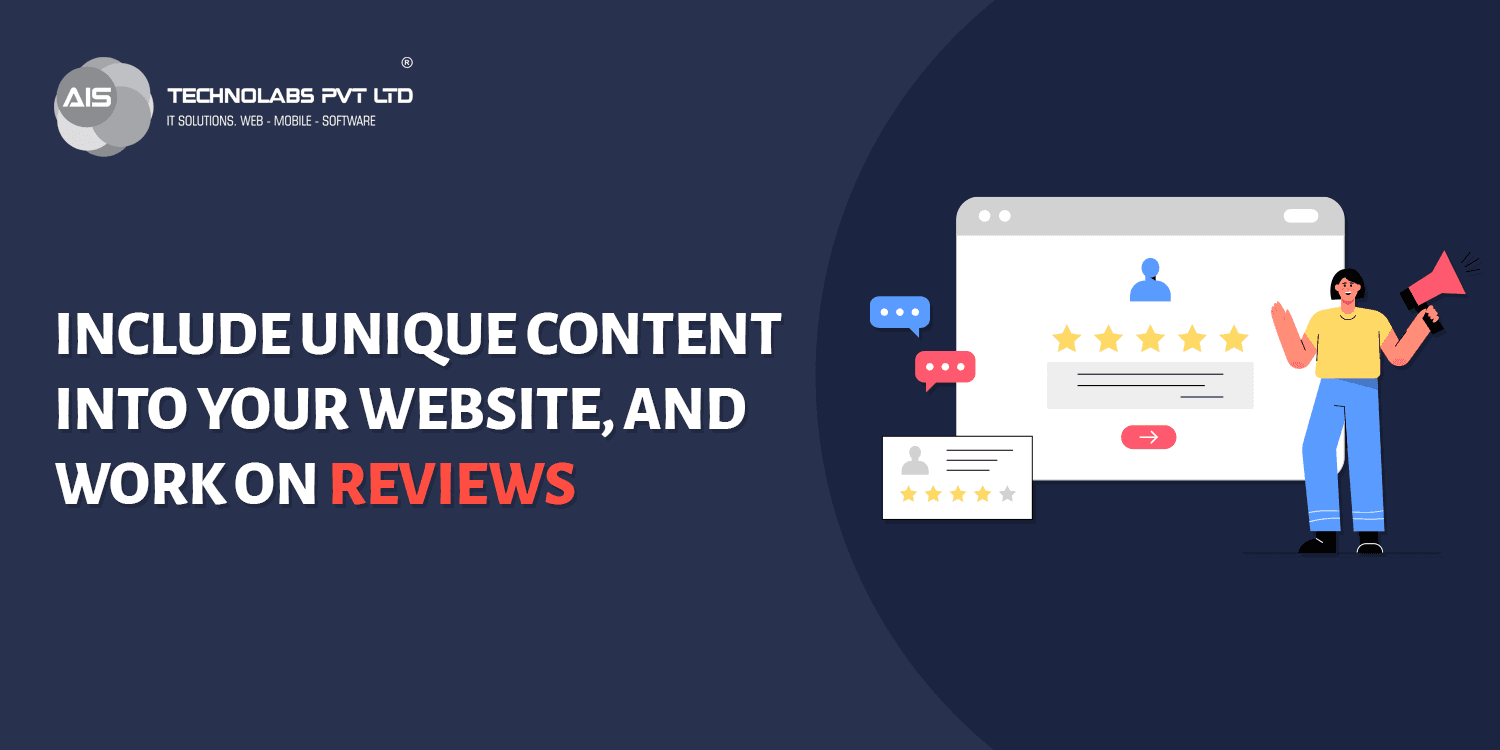 Include unique content into your website, and work on reviews