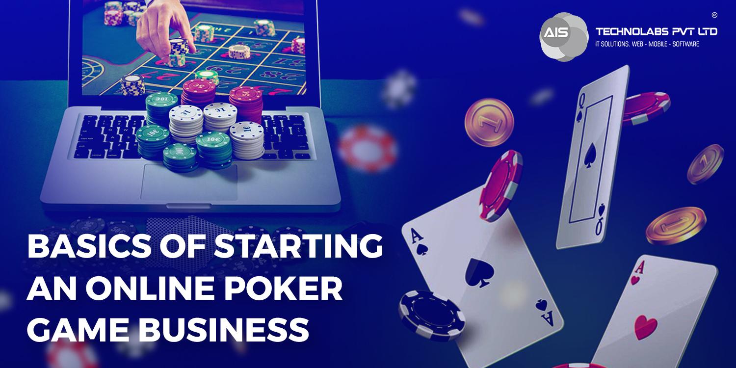  Basics Of Starting An Online Poker Game Business