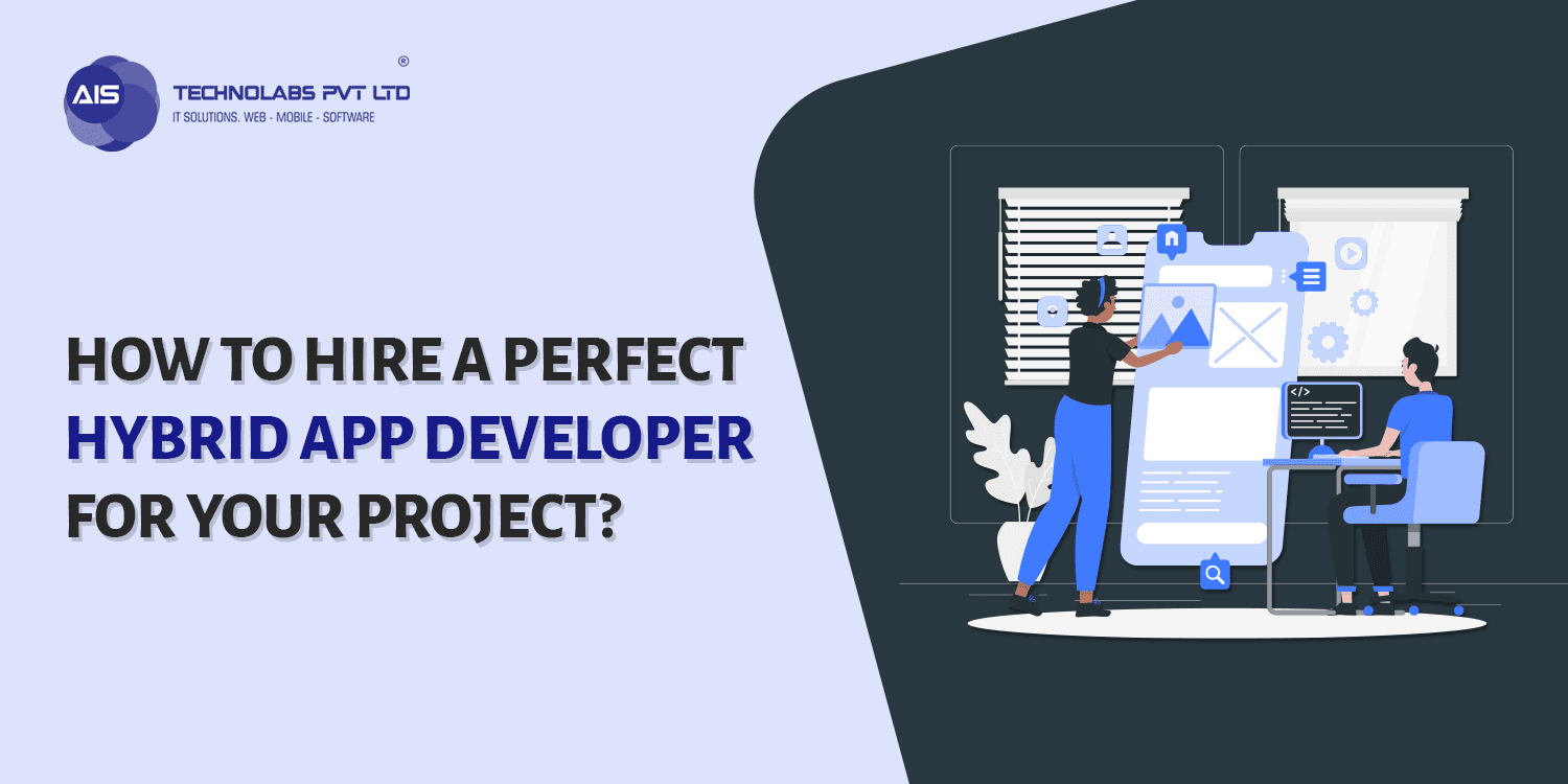 How to Hire A Perfect Hybrid App Developer for Your Project?