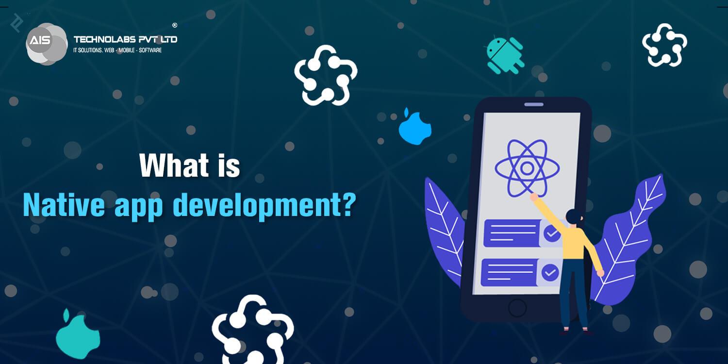 What is Native app development?