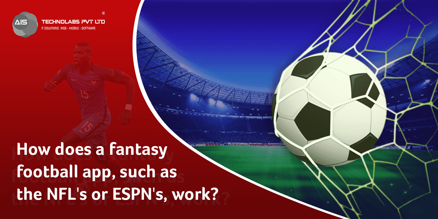 How does a fantasy football app, such as the NFL's or ESPN's, work?
