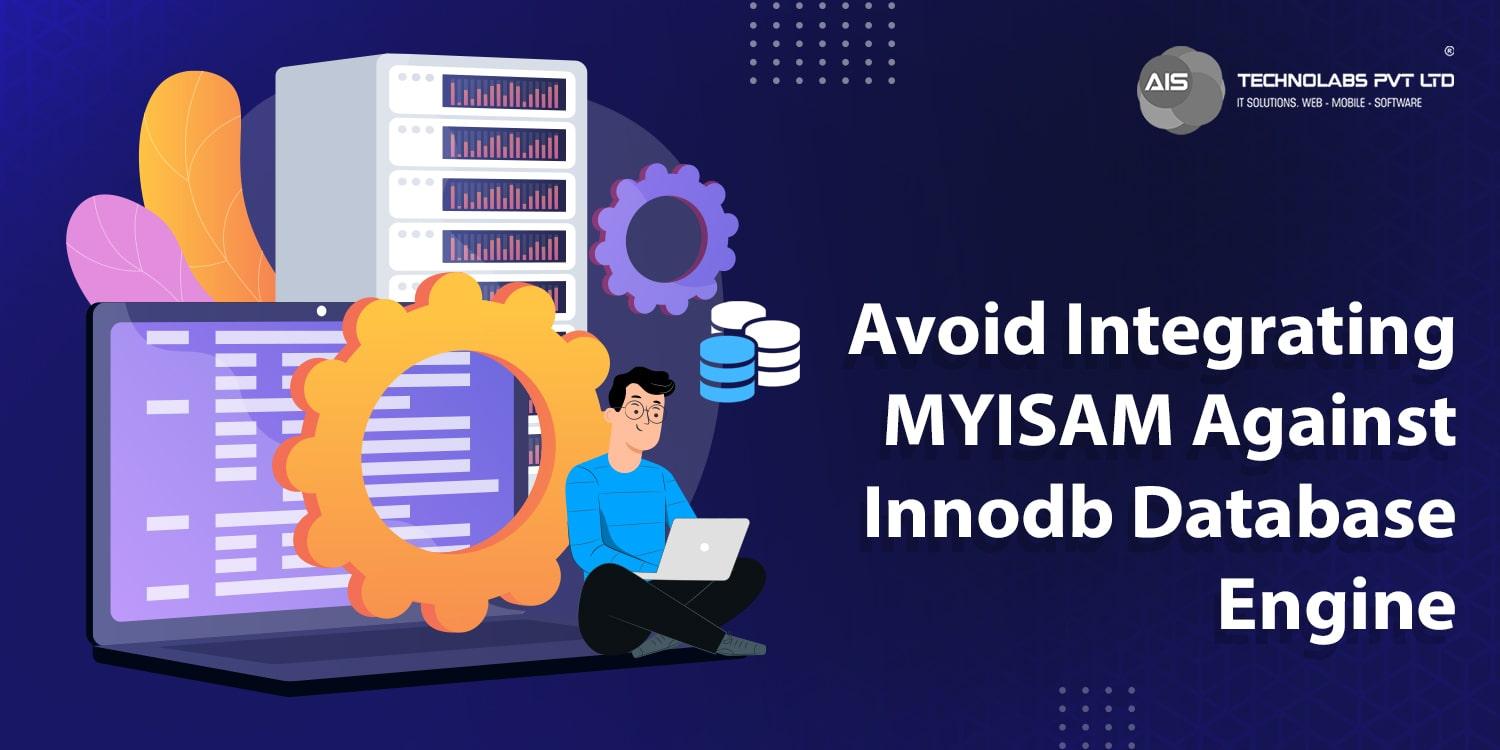Integrating MYISAM Against Innodb Database Engine