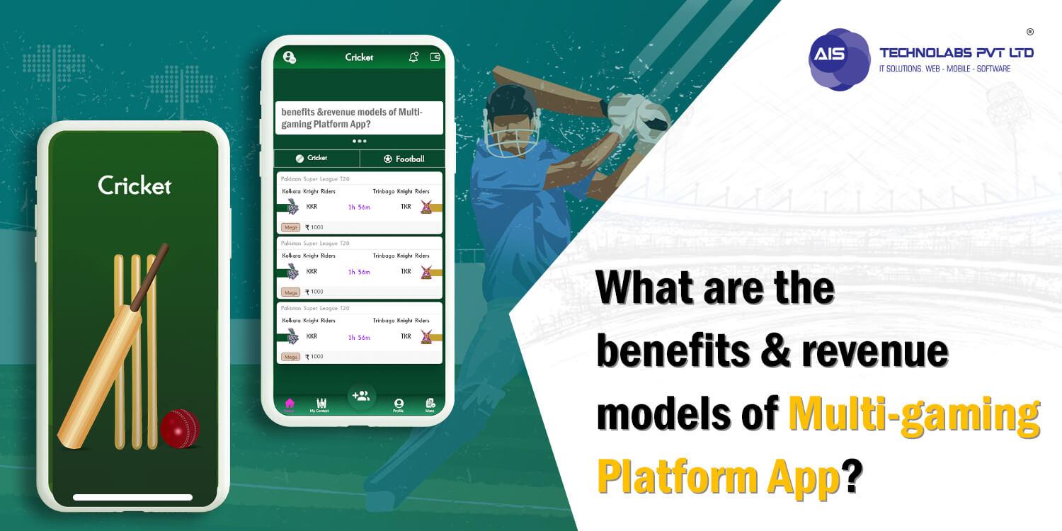 What are the benefits & revenue models of Multi-gaming Platform App?