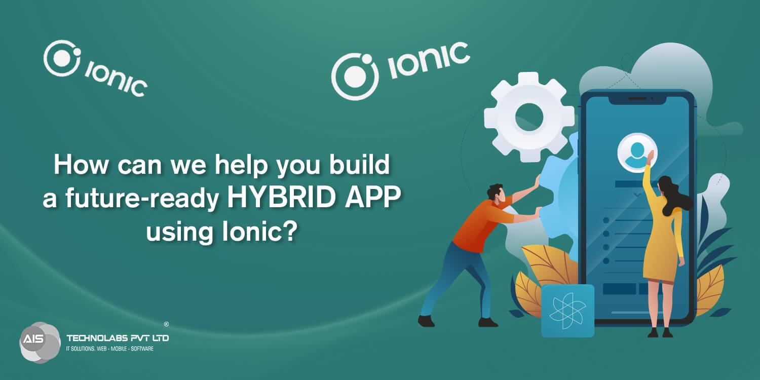 How can we help you build a future-ready Hybrid app using Ionic?