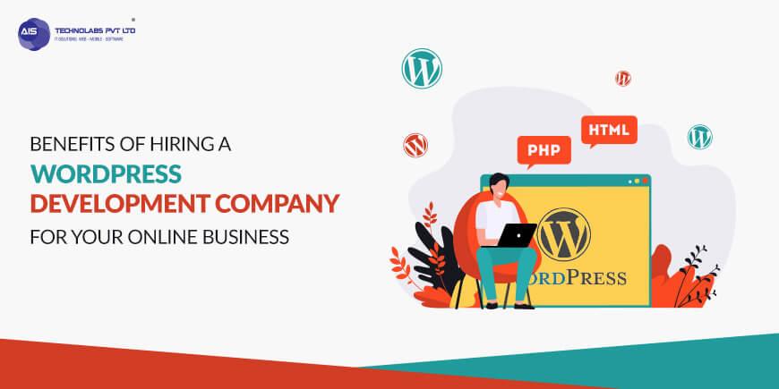 Benefits of Hiring a WordPress Development Company for Your Online Business