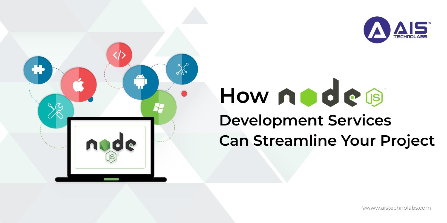 How Node.js Development Services Can Streamline Your Project