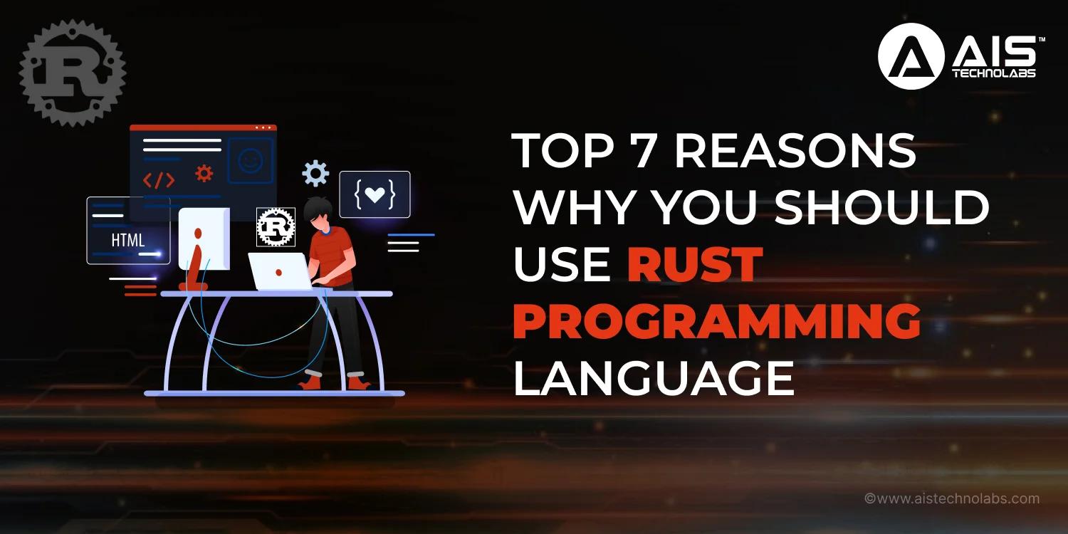 7 compelling reasons to embrace rust programming language