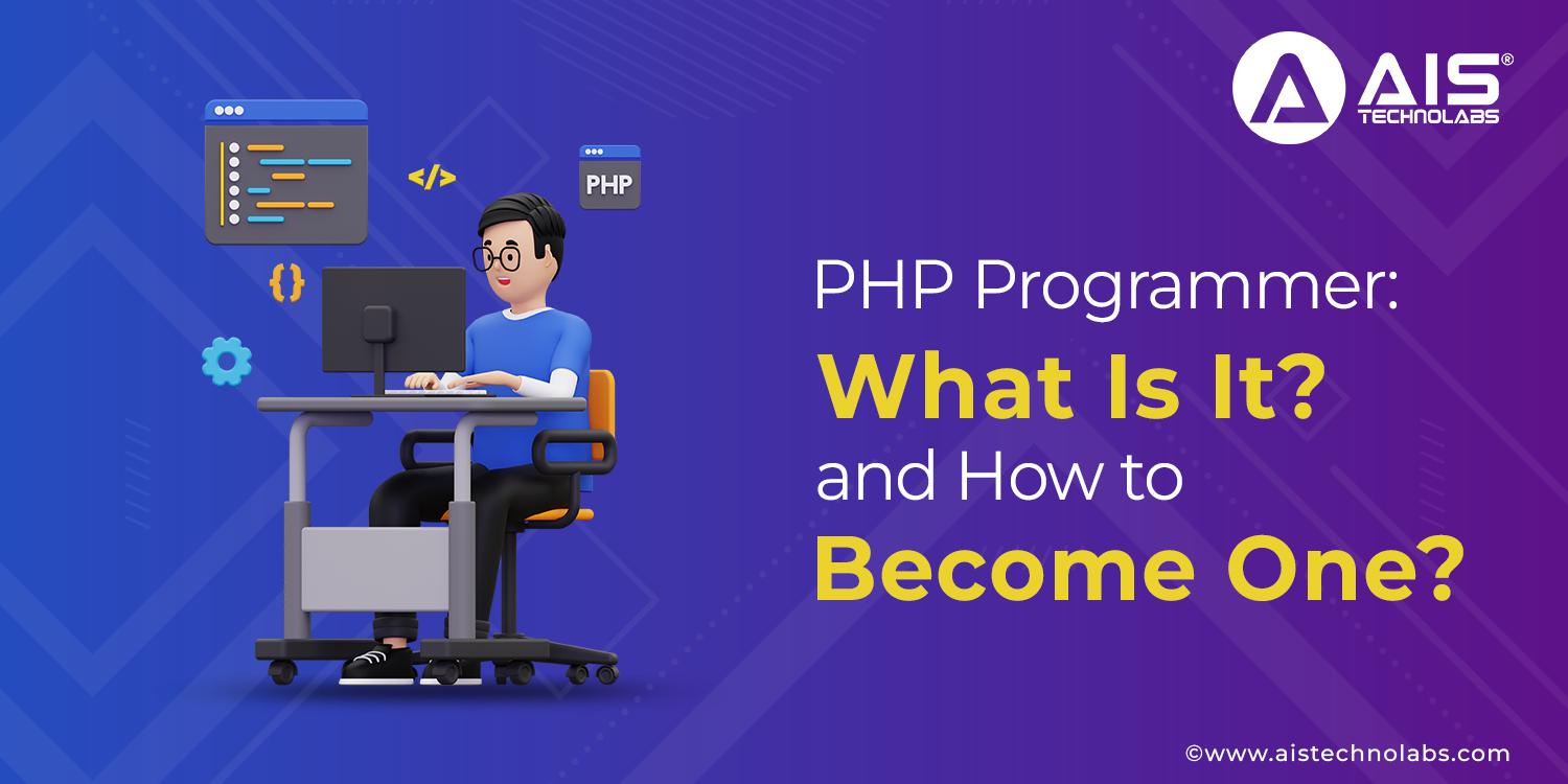 https://aisapi.aistechnolabs.com/image/blog/1720599680778_PHP Programmer What Is It and How to Become One.webp