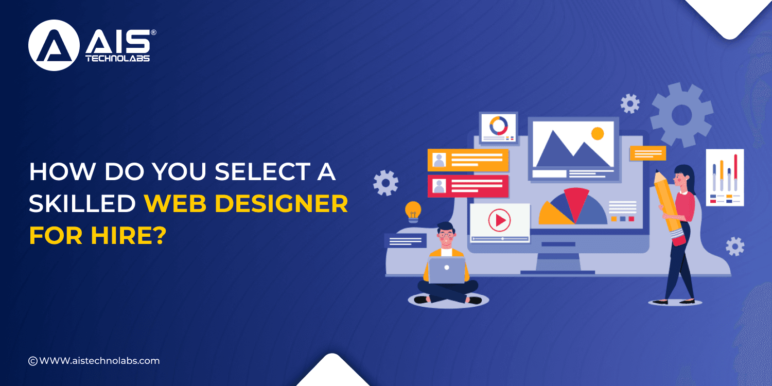 https://aisapi.aistechnolabs.com/image/blog/1726836684367_HOW DO YOU SELECT A  SKILLED WEB DESIGNER FOR HIRE.png