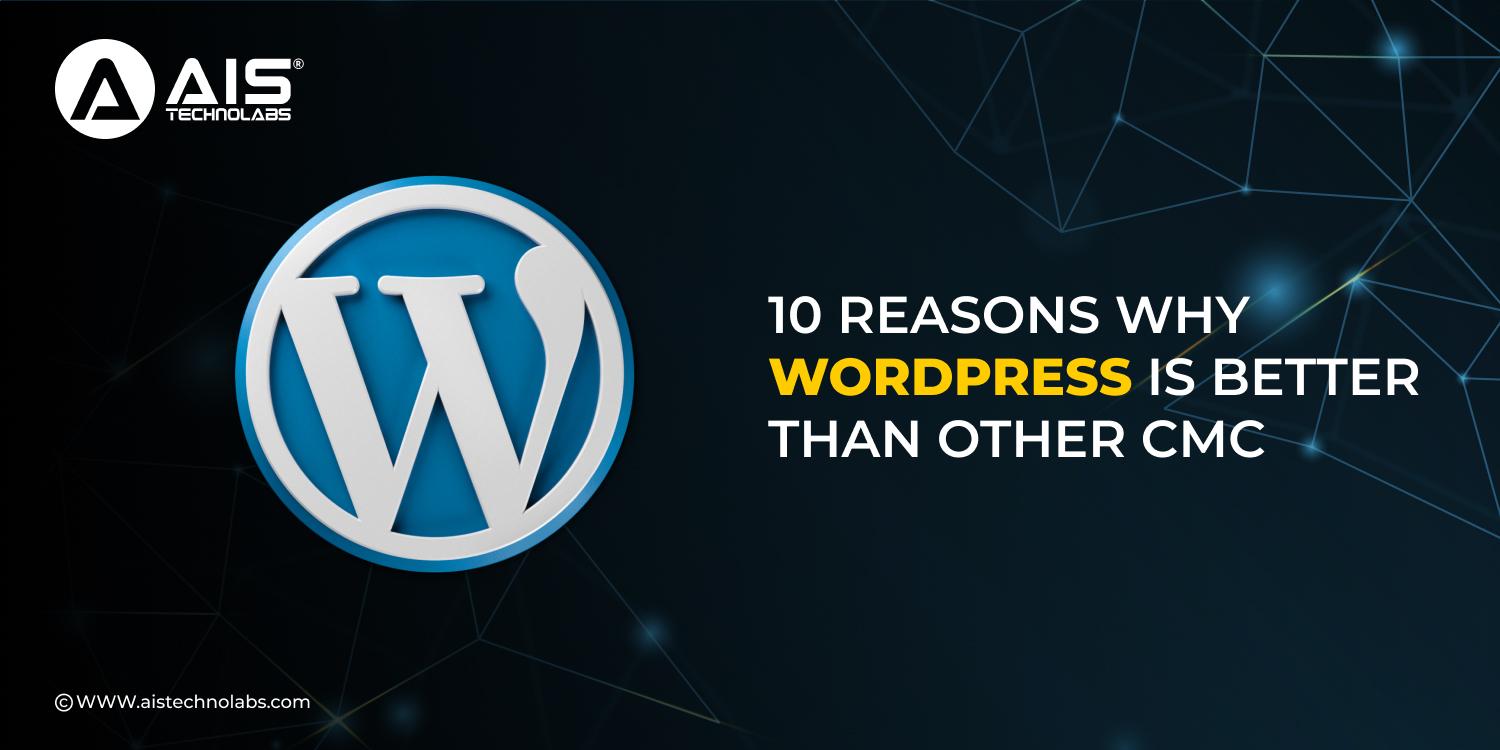 https://aisapi.aistechnolabs.com/image/blog/1727955209173_10 Reasons Why  WordPress Is Better  than other CMC.jpg