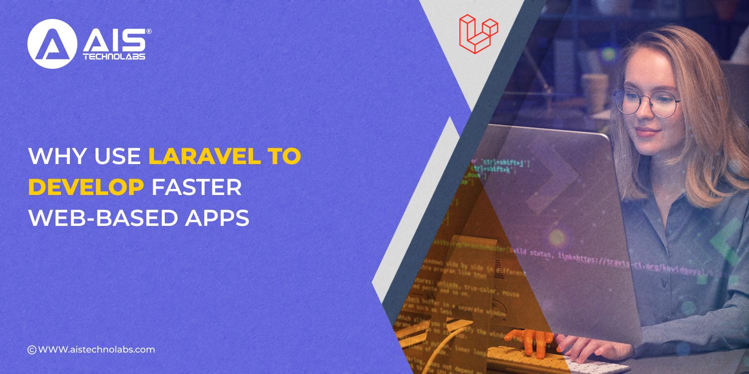 https://aisapi.aistechnolabs.com/image/blog/1728039568055_Why Use Laravel to  Develop Faster Web-Based Apps.jpg