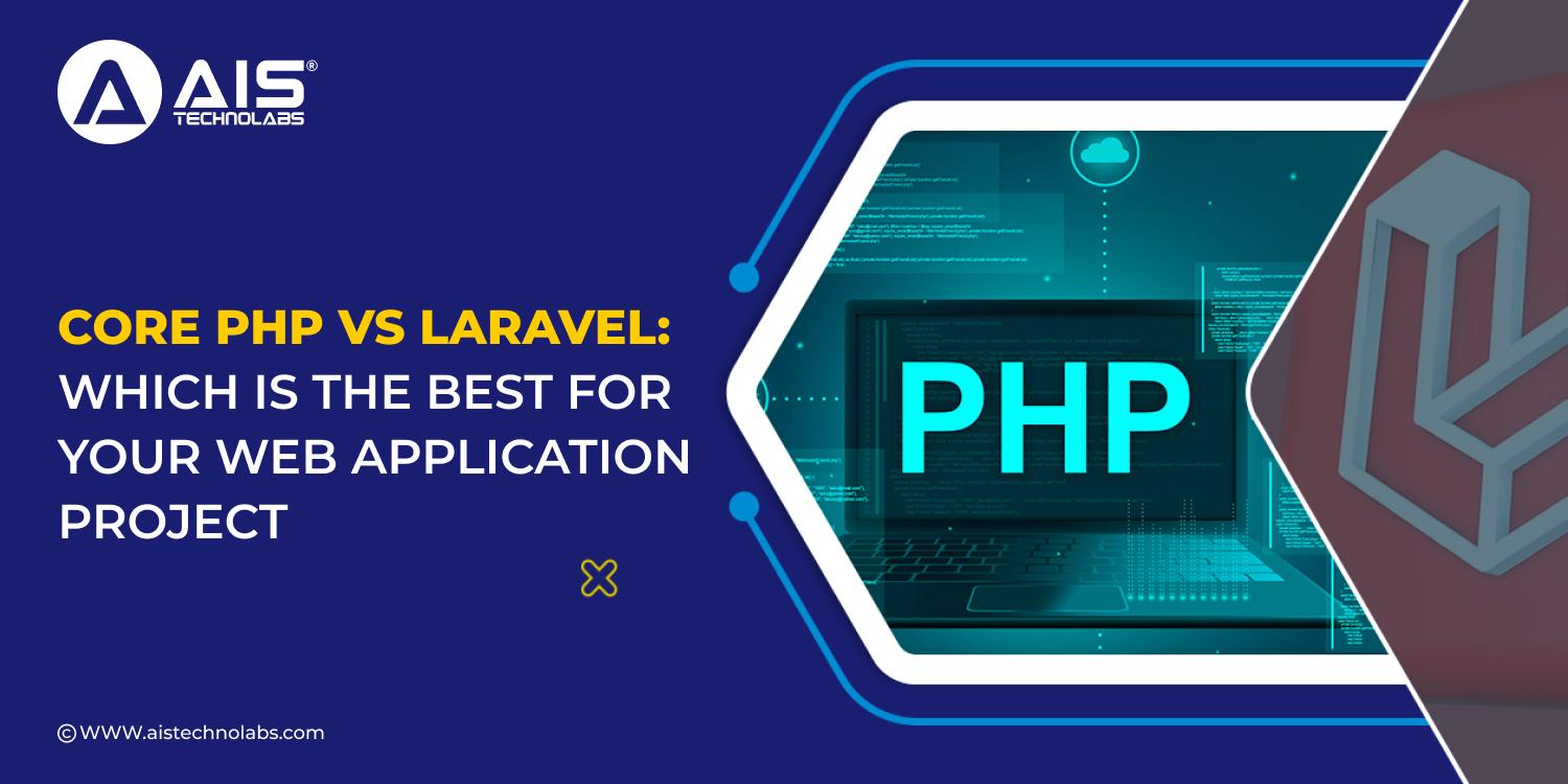 https://aisapi.aistechnolabs.com/image/blog/1728906655994_core-php-vs-laravel-which-is-the-best-for-your-web-application-project.jpg