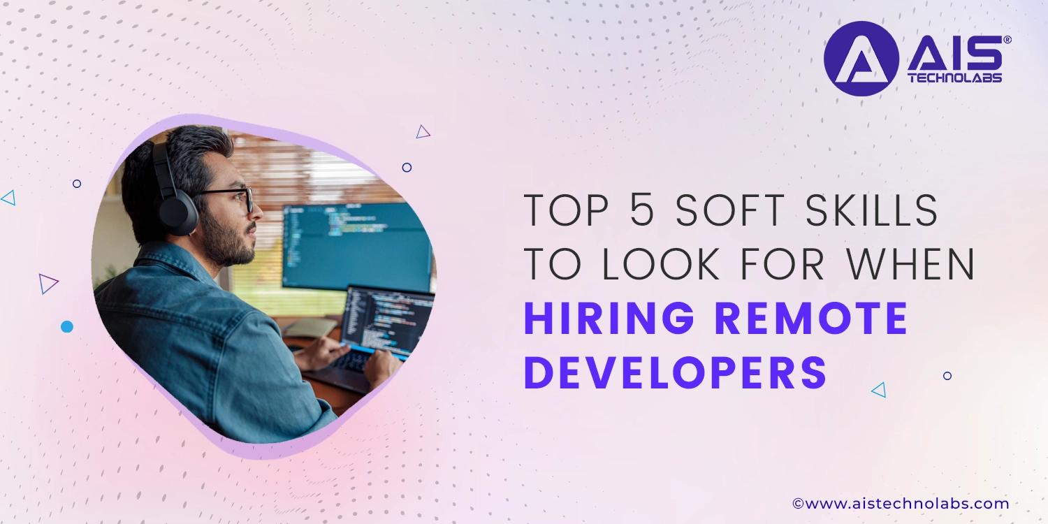 https://aisapi.aistechnolabs.com/image/blog/Top-5-Soft-Skills-to-Look-for-When-Hiring-Remote-Developers.webp