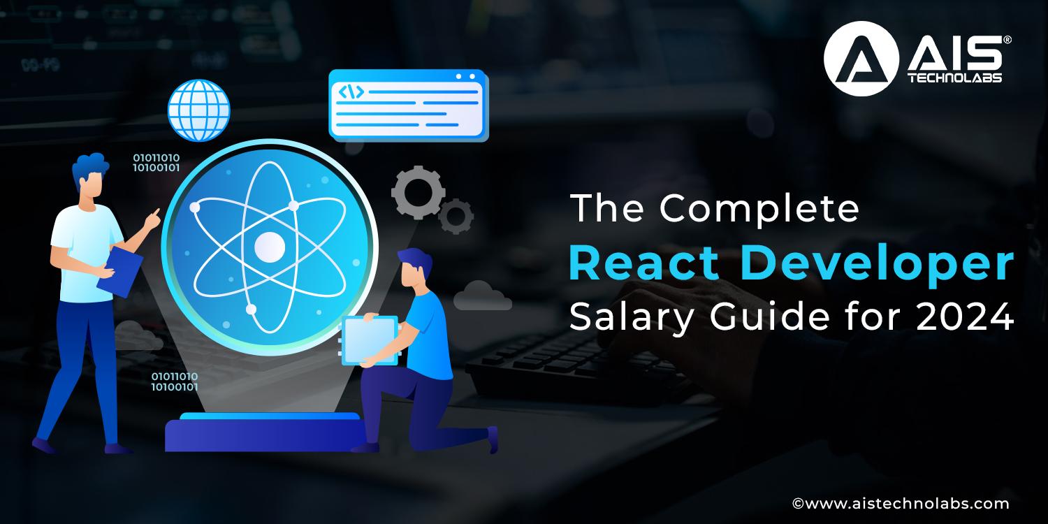 https://aisapi.aistechnolabs.com/image/blog/complete-react-developer-salary-guide-2024.webp