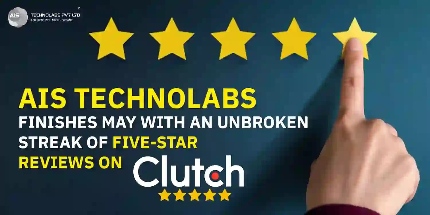 AIS Technolabs Achieves Perfect May With Five-Star Clutch Reviews ais technolabs achieves perfect may with five-star clutch reviews