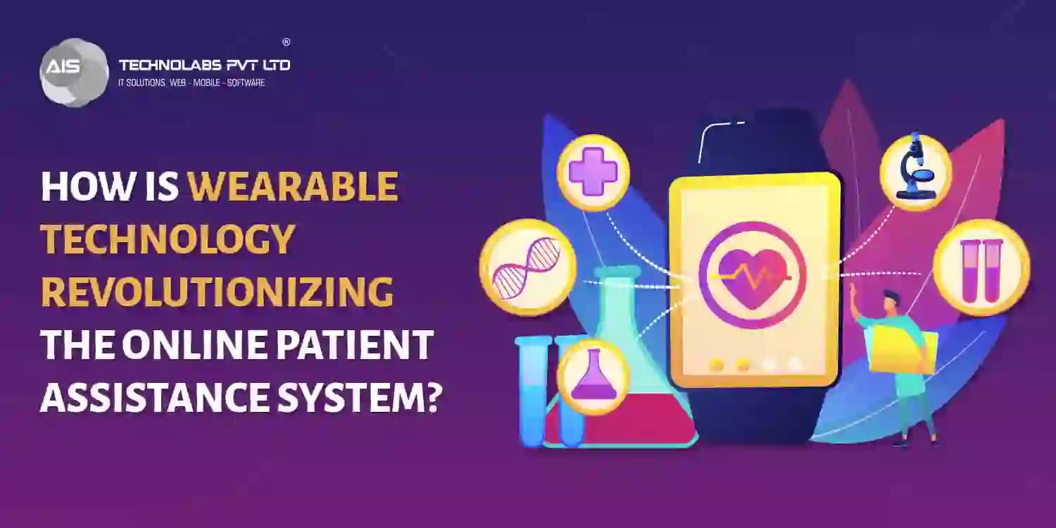 How Is Wearable Technology Revolutionizing The Online Patient Assistance System? Wearable Technology