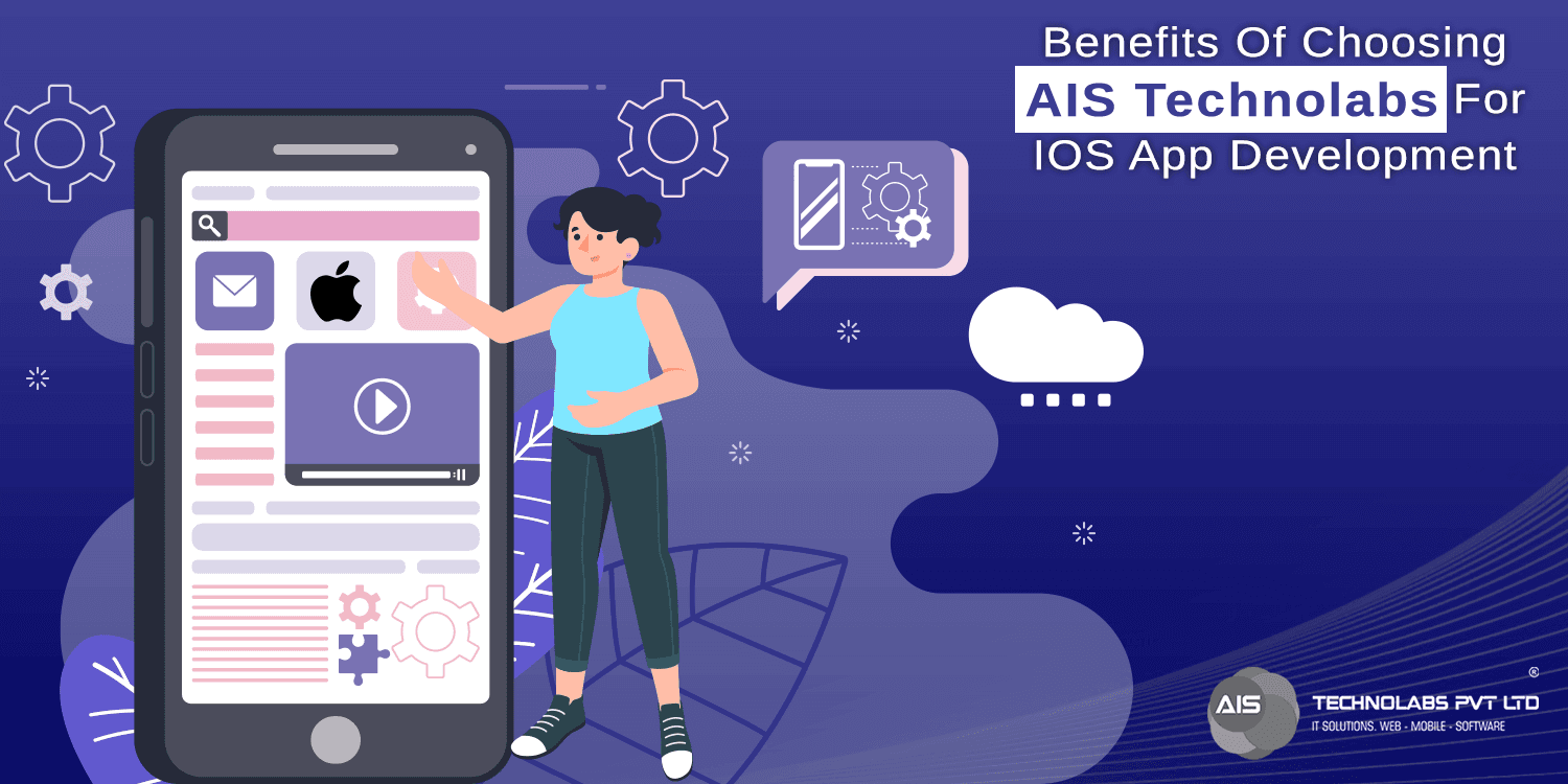 Benefits of choosing AIS Technolabs for iOS App Development Benefits of choosing ais technolabs for ios app development