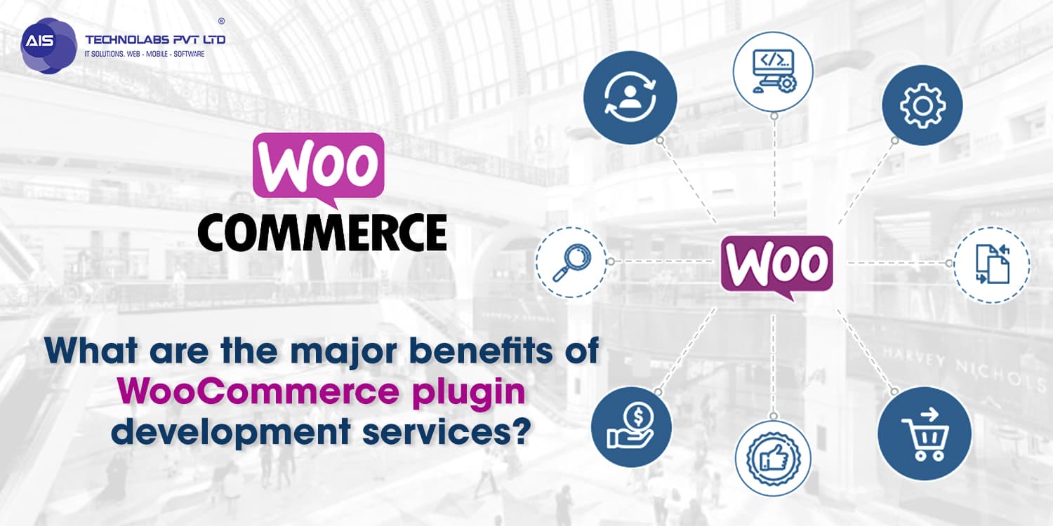 What are the major benefits of WooCommerce plugin development services? What are the major benefits of WooCommerce plugin development services?
