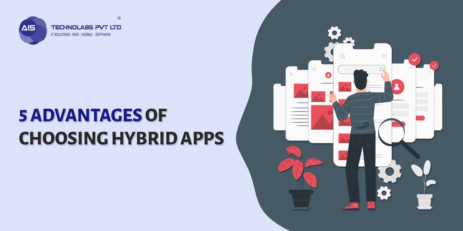5 Advantages of Choosing Hybrid Apps 5 Advantages of Choosing Hybrid Apps