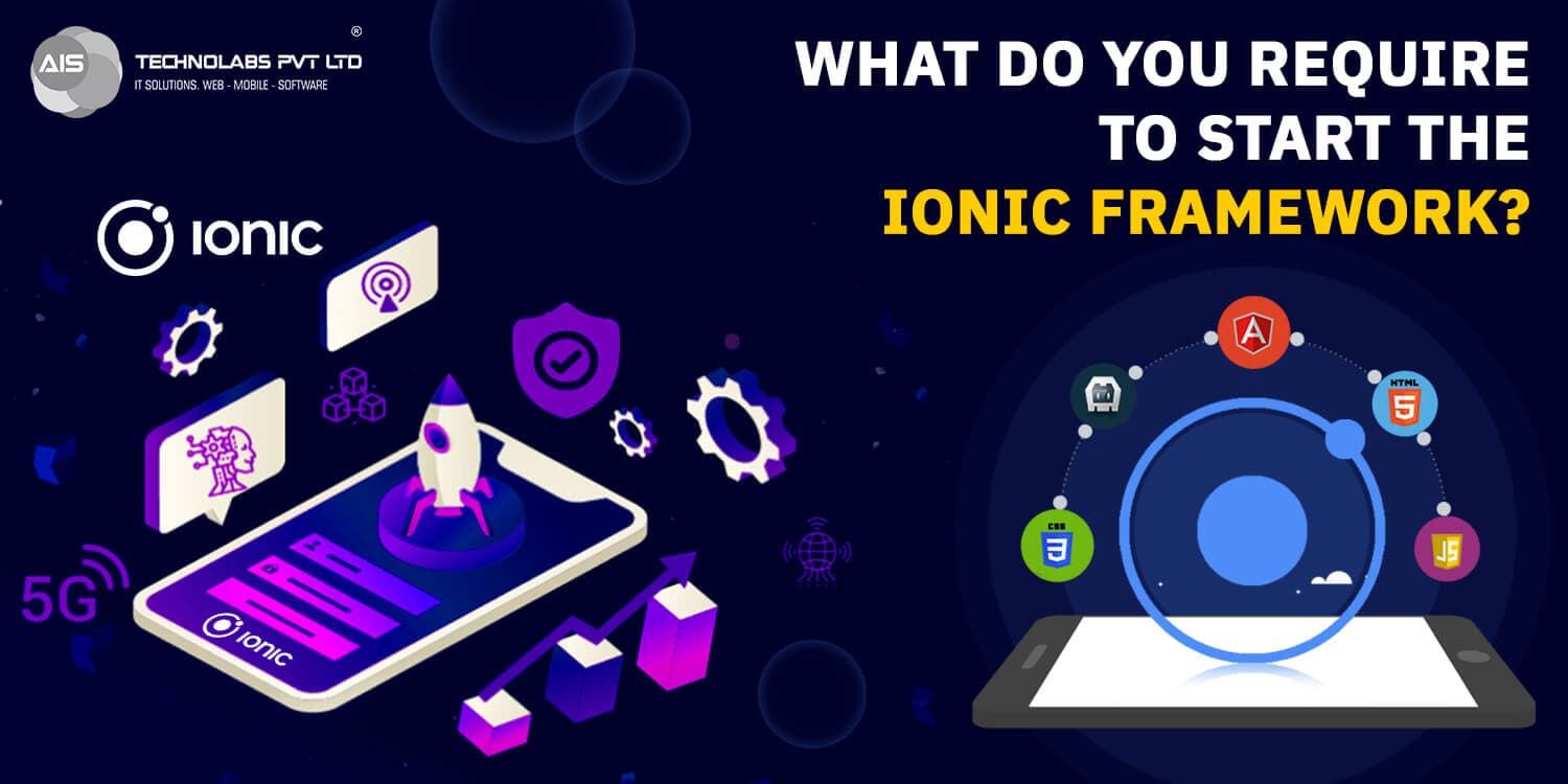 What Do You Require To Start The Ionic Framework The Ionic Framework